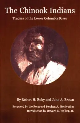 Indiáni z kmeňa Chinook: Obchodníci z dolného toku rieky Columbia, rozšírené vydanie - The Chinook Indians: Traders of the Lower Columbia River