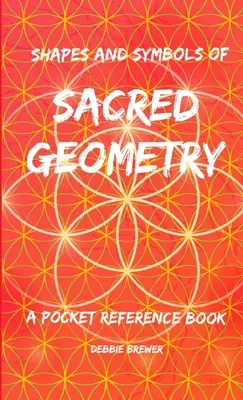 Tvary a symboly posvätnej geometrie, vrecková príručka - Shapes and Symbols of Sacred Geometry, A Pocket Reference Book