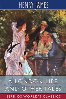 Londýnsky život a iné príbehy (Esprios Classics) - A London Life, and Other Tales (Esprios Classics)