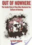 Z ničoho nič: Príbeh o tom, ako spoločnosť Nike uviedla na trh kultúru behu - Out of Nowhere: The Inside Story of How Nike Marketed the Culture of Running