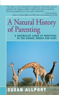 Prirodzené dejiny rodičovstva: Prírodovedec sa pozerá na rodičovstvo vo svete zvierat a v našom svete - A Natural History of Parenting: A Naturalist Looks at Parenting in the Animal World and Ours