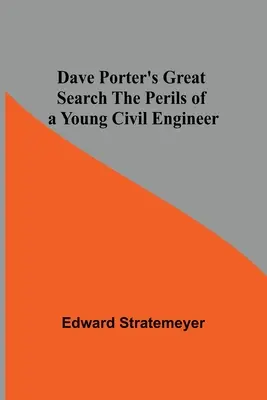 Veľké hľadanie Davea Portera Úskalia mladého stavebného inžiniera - Dave Porter'S Great Search The Perils Of A Young Civil Engineer