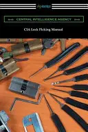 CIA Lock Picking Manual: Príručka pre výcvik v odomykaní zámkov - CIA Lock Picking Manual