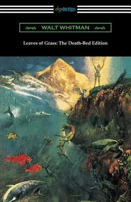 Listy z trávy: Vydanie na smrteľnej posteli (s úvodom Johna Burroughsa) - Leaves of Grass: The Death-Bed Edition (with an Introduction by John Burroughs)