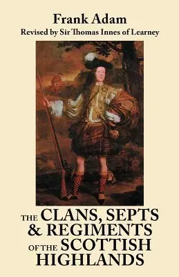 Klany, sekty a pluky škótskej vysočiny. Ôsme vydanie - The Clans, Septs, and Regiments of the Scottish Highlands. Eighth Edition