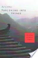 Miznutie vo veciach: Vedomosti v čínskej tradícii - Vanishing Into Things: Knowledge in Chinese Tradition
