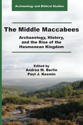 Strední Makabejci: Archeológia, história a vzostup Hasmoneovského kráľovstva - The Middle Maccabees: Archaeology, History, and the Rise of the Hasmonean Kingdom