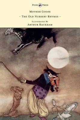 Mother Goose - The Old Nursery Rhymes Illustrated by Arthur Rackham