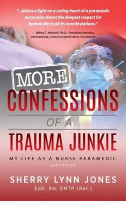 Ďalšie Priznania traumatologického narkomana: Môj život zdravotnej sestry záchranárky, 2. vyd. - More Confessions of a Trauma Junkie: My Life as a Nurse Paramedic, 2nd Ed.