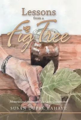 Lekcie z figovníka: Spomienky a meditácie cajunskej babičky - Lessons from a Fig Tree: Memories and Meditations from a Cajun Grandmother