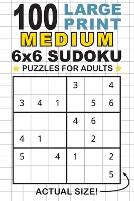 100 stredne veľkých hlavolamov sudoku pre dospelých s veľkou potlačou 6x6: Na každej strane len jedna hádanka! (Vreckový formát 6x9) - 100 Large Print Medium 6x6 Sudoku Puzzles for Adults: Only One Puzzle Per Page! (Pocket 6x9 Size)