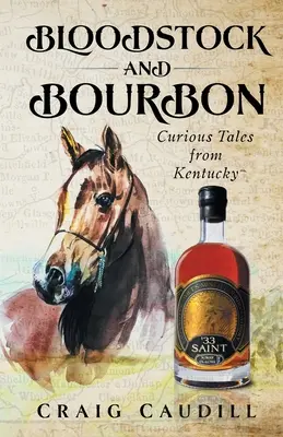 Krvavý dobytok a bourbon: Zvedavé príbehy z Kentucky - Bloodstock and Bourbon: Curious Tales from Kentucky