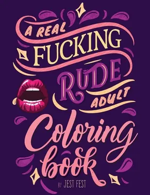 Skutočne skurvená hrubá kniha na vyfarbovanie pre dospelých: Vtipný gagový darček, ktorý ich rozosmeje - A Real Fucking Rude Adult Coloring Book: Hilarious Gag Gift that Will Make Them ROFL