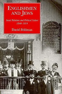 Angličania a Židia: Spoločenské vzťahy a politická kultúra v rokoch 1840 - 1914 - Englishmen and Jews: Social Relations and Political Culture, 1840-1914