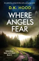 Kde sa boja anjeli: Návykový kriminálny thriller so strhujúcim zvratom - Where Angels Fear: An addictive crime thriller with a gripping twist