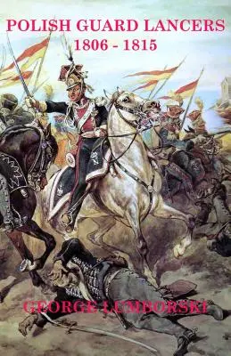 Poľskí gardoví kopijníci: Lupičské uniformy a výstroj 1807 - 1815 - Polish Guard Lancers: Uniforms and Equipment 1807 - 1815