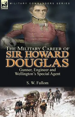 Vojenská kariéra sira Howarda Douglasa: Pištoľník, inžinier a Wellingtonov špeciálny agent - The Military Career of Sir Howard Douglas: Gunner, Engineer and Wellington's Special Agent