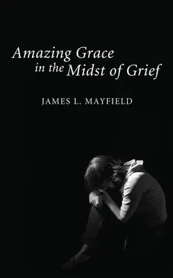Úžasná milosť uprostred smútku - Amazing Grace in the Midst of Grief