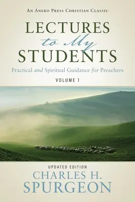 Prednášky pre mojich študentov: Praktické a duchovné usmernenia pre kazateľov (1. diel) - Lectures to My Students: Practical and Spiritual Guidance for Preachers (Volume 1)