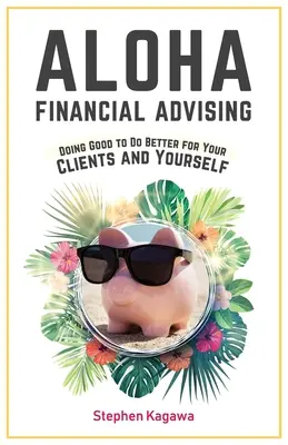 Aloha Financial Advising: Aloha: Robiť dobro pre svojich klientov a seba samého - Aloha Financial Advising: Doing Good to Do Better for Your Clients and Yourself