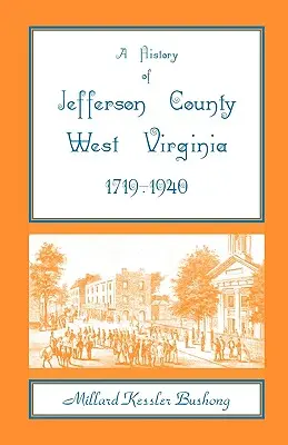 Dejiny okresu Jefferson, Západná Virgínia [1719-1940] - A History of Jefferson County, West Virginia [1719-1940]
