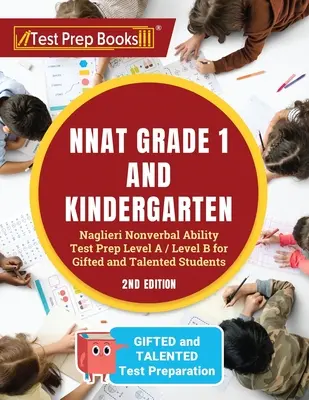 NNAT Grade 1 and Kindergarten: Testy pre 1. ročník základných škôl a materských škôl: Príprava na test neverbálnych schopností Naglieriho úrovne A / úrovne B pre nadaných a talentovaných žiakov [2. vydanie]. - NNAT Grade 1 and Kindergarten: Naglieri Nonverbal Ability Test Prep Level A / Level B for Gifted and Talented Students [2nd Edition]
