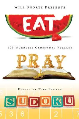 Will Shortz predstavuje knihu Jedz, modli sa, sudoku: 100 ľahkých až ťažkých hádaniek - Will Shortz Presents Eat, Pray, Sudoku: 100 Easy to Hard Puzzles