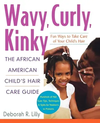 Vlnité, kučeravé, výstredné: Kudrnaté, vlnité: Príručka starostlivosti o vlasy afroamerických detí - Wavy, Curly, Kinky: The African American Child's Hair Care Guide