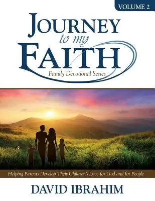 Cesta k mojej viere Séria rodinných pobožností 2. diel: Pomáhame rodičom rozvíjať lásku ich detí k Bohu a k ľuďom - Journey to My Faith Family Devotional Series Volume 2: Helping Parents Develop Their Children's Love for God and for People