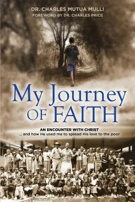 Moja cesta viery: Stretnutie s Kristom: A ako ma použil na šírenie svojej lásky chudobným. - My Journey Of Faith: An Encounter with Christ: And how He used me to spread His love to the poor.