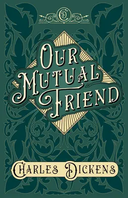 Náš spoločný priateľ - s oceneniami a kritikou G. K. Chesterton - Our Mutual Friend - With Appreciations and Criticisms By G. K. Chesterton