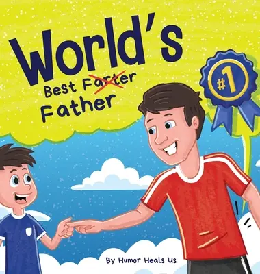 Najlepší otec na svete: Vtipná rýmovaná, nahlas čítaná kniha príbehov pre deti a dospelých o prdení a prdiacom otcovi, ideálny darček ku Dňu otcov - World's Best Father: A Funny Rhyming, Read Aloud Story Book for Kids and Adults About Farts and a Farting Father, Perfect Father's Day Gift