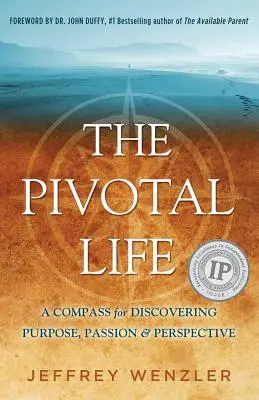 Rozhodujúci život: Život: kompas na objavenie cieľa, vášne a perspektívy - The Pivotal Life: A Compass for Discovering Purpose, Passion & Perspective