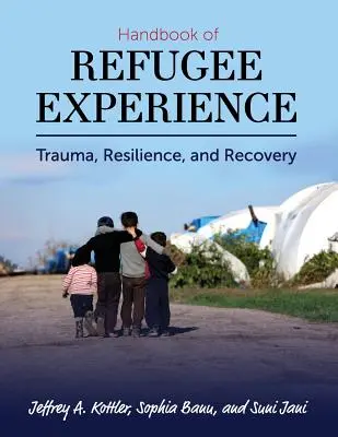 Príručka o skúsenostiach utečencov: Trauma, odolnosť a zotavenie - Handbook of Refugee Experience: Trauma, Resilience, and Recovery