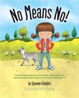 Nie znamená nie!: Učenie o osobných hraniciach, súhlase; posilnenie postavenia detí rešpektovaním ich rozhodnutí a práva povedať „nie! - No Means No!: Teaching personal boundaries, consent; empowering children by respecting their choices and right to say 'no!'