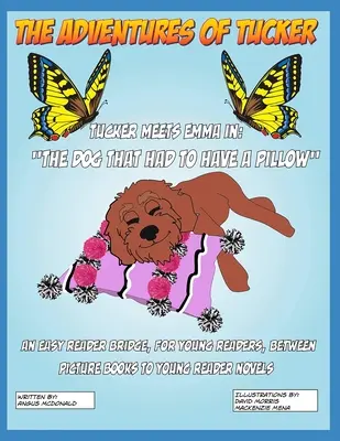 Dobrodružstvá Tuckera. Tucker stretáva Emmu v: Pes, ktorý musel mať vankúš - The Adventures of Tucker. Tucker Meets Emma In: The Dog That Had To Have A Pillow