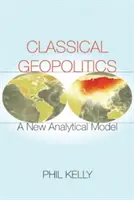 Klasická geopolitika: Nový analytický model - Classical Geopolitics: A New Analytical Model