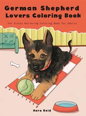 Milovníci nemeckých ovčiakov - Omaľovánky pre dospelých, ktoré zmierňujú stres - German Shepherd Lovers Coloring Book - The Stress Relieving Dog Coloring Book For Adults