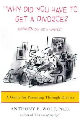 Prečo ste sa museli rozviesť? a Kedy si môžem kúpiť škrečka?: Sprievodca rodičovstvom počas rozvodu - Why Did You Have to Get a Divorce? and When Can I Get a Hamster?: A Guide to Parenting Through Divorce