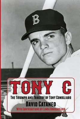 Tony C: Triumf a tragédia Tonyho Conigliara - Tony C: The Triumph and Tragedy of Tony Conigliaro