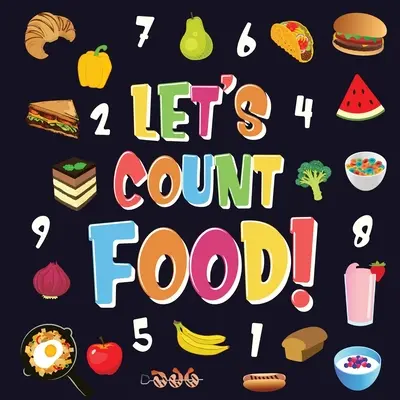 Spočítajme si jedlo!: Zábavná kniha o počítaní jedla pre deti od 2 do 4 rokov - Obrázkové počítanie: Nájdi a spočítaj všetky banány, mrkvy a pizze - Let's Count Food!: Can You Find & Count all the Bananas, Carrots and Pizzas - Fun Eating Counting Book for Children, 2-4 Year Olds - Pict