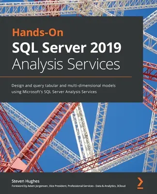 Praktické využitie analytických služieb SQL Server 2019: Návrh a dopytovanie tabuľkových a viacrozmerných modelov pomocou Microsoft SQL Server Analysis Services - Hands-On SQL Server 2019 Analysis Services: Design and query tabular and multi-dimensional models using Microsoft's SQL Server Analysis Services