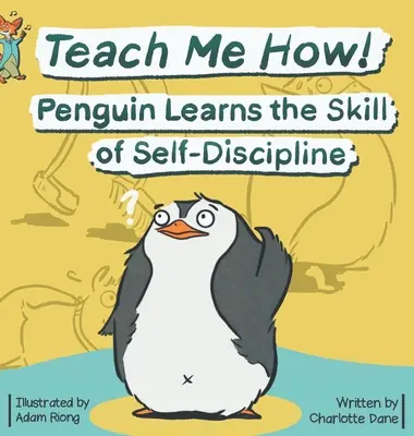 Nauč ma ako! Tučniak sa učí sebadisciplíne (séria pre deti Nauč ma ako!) - Teach Me How! Penguin Learns the Skill of Self-Discipline (Teach Me How! Children's Series)