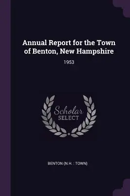 Výročná správa za mesto Benton, New Hampshire: 1953 - Annual Report for the Town of Benton, New Hampshire: 1953