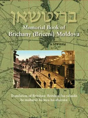 Pamätná kniha obce Brichany, Moldavsko - Je to židovstvo v prvej polovici nášho storočia: Preklad knihy Britšan: Britsheni ha-yehudit be-mahatsit ha-mea ha- - Memorial Book of Brichany, Moldova - It's Jewry in the First Half of Our Century: Translation of Britshan: Britsheni ha-yehudit be-mahatsit ha-mea ha-