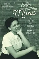 Kedysi a v budúcnosti múza: Espaillat: Poézia a poetika Rhina P. - The Once and Future Muse: The Poetry and Poetics of Rhina P. Espaillat