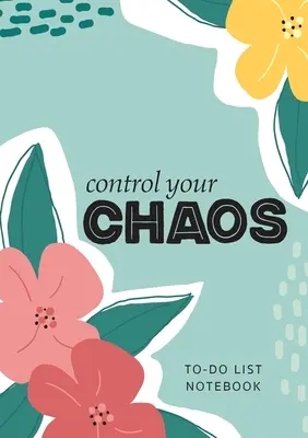 Ovládaj svoj chaos - Zápisník so zoznamom úloh: Organizér na zoznamy úloh s prioritnými zoznamami - 120 strán linajkovaných bez dátumu - Control Your Chaos - To-Do List Notebook: 120 Pages Lined Undated To-Do List Organizer with Priority Lists