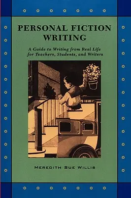 Osobné písanie beletrie: Príručka písania zo skutočného života pre učiteľov, študentov a spisovateľov - Personal Fiction Writing: A Guide to Writing from Real Life for Teachers, Students & Writers