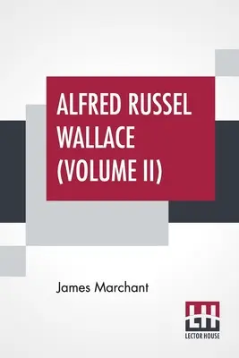 Alfred Russel Wallace (II. diel): Listy a spomienky v dvoch zväzkoch, zväzok II. - Alfred Russel Wallace (Volume II): Letters And Reminiscences In Two Volumes, Vol. II.
