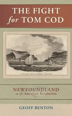 Boj o Toma Tresku: Newfoundland v americkej revolúcii - The Fight for Tom Cod: Newfoundland in the American Revolution